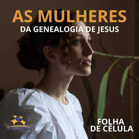 AS MULHERES DA GENEALOGIA DE JESUS