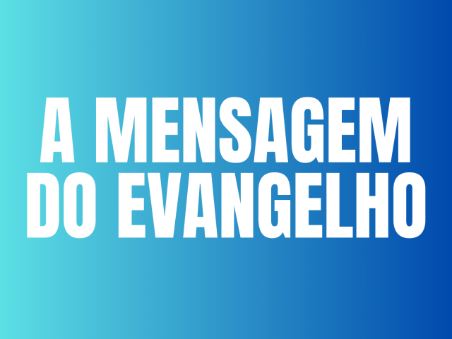 A MENSAGEM DO EVANGELHO