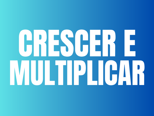 CRESCER E MULTIPLICAR / 2025