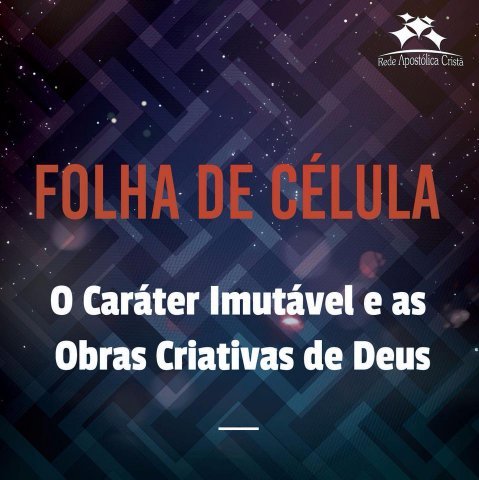 O CARÁTER IMUTÁVEL E AS OBRAS CRIATIVAS DE DEUS