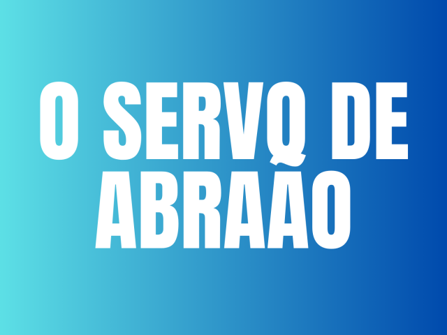 O SERVO DE ABRAÃO