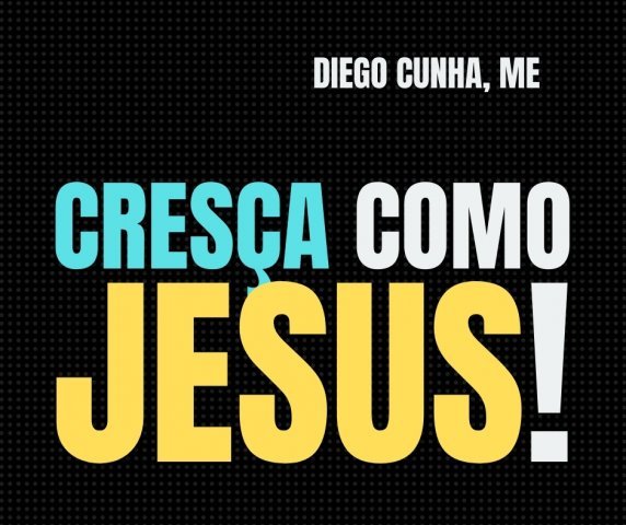 CRESÇA COMO JESUS