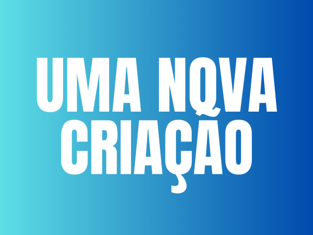 UMA NOVA CRIAÇÃO