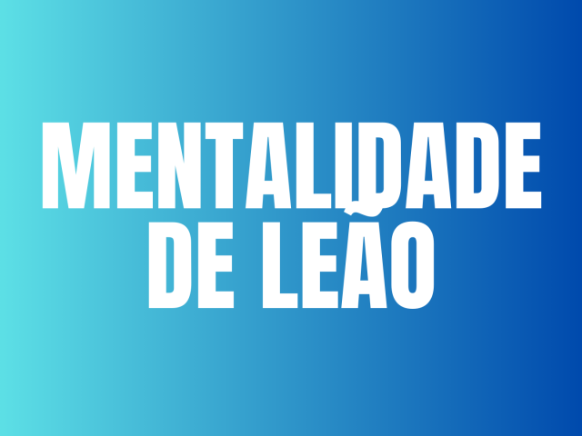MENTALIDADE DE LEÃO