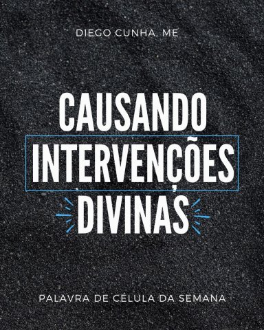 CAUSANDO INTERVENÇÕES DIVINAS!