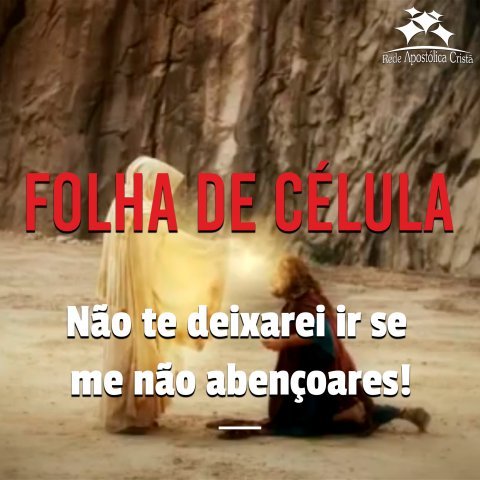 NÃO TE DEIXAREI IR SE ME NÃO ABENÇOARES