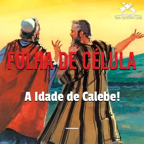 A IDADE DE CALEBE