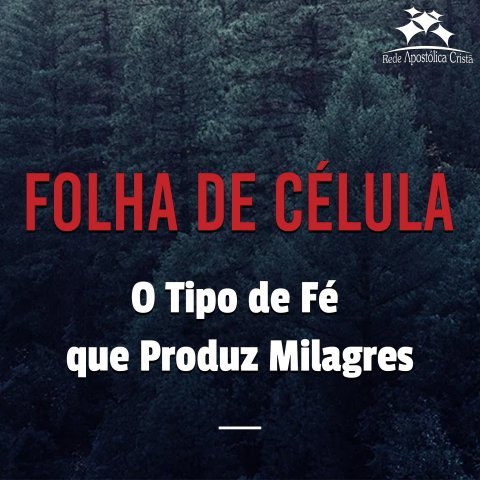 O TIPO DE FÉ QUE PRODUZ MILAGRES