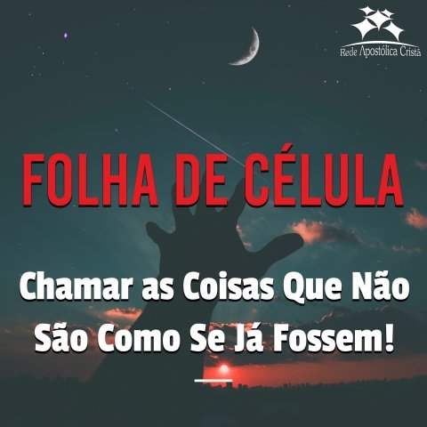 CHAMAR AS COISAS QUE NÃO SÃO COMO SE JÁ FOSSEM