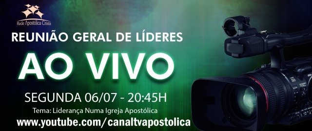 Reunião Geral - Tema: Liderança Numa Igreja Apostólica