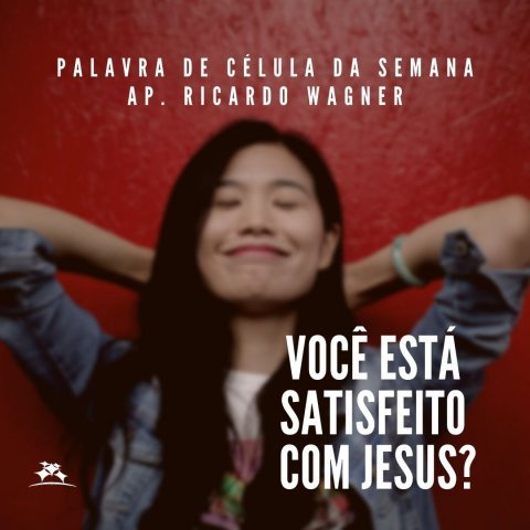 VOCÊ ESTÁ SATISFEITO COM JESUS?