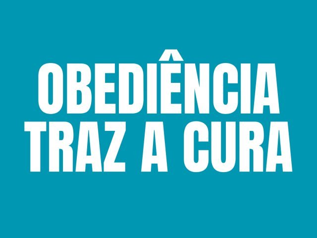 Obediência Traz a Cura