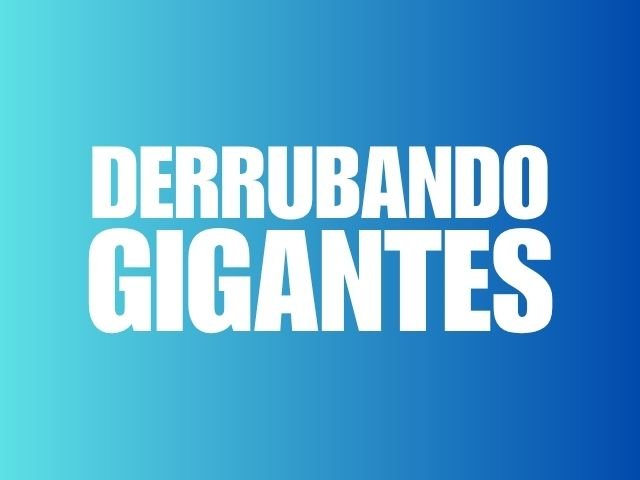 DERRUBANDO GIGANTES