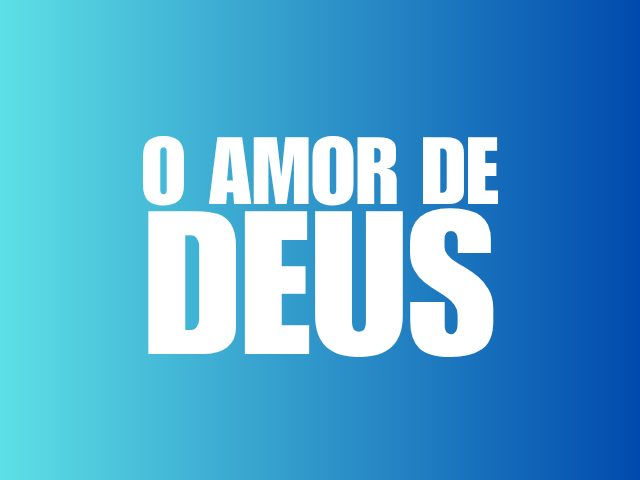 O AMOR DE DEUS