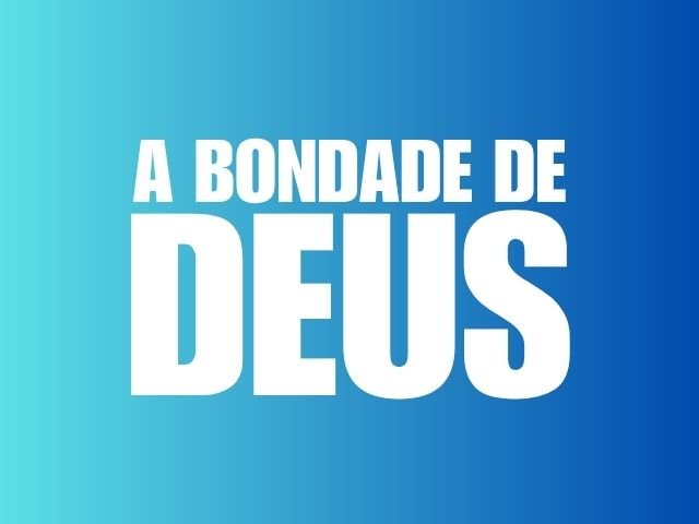 A BONDADE DE DEUS