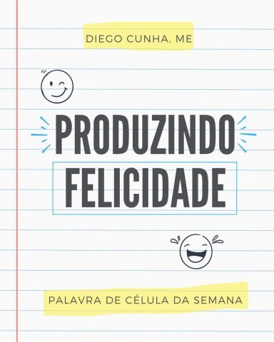 PRODUZINDO FELICIDADE